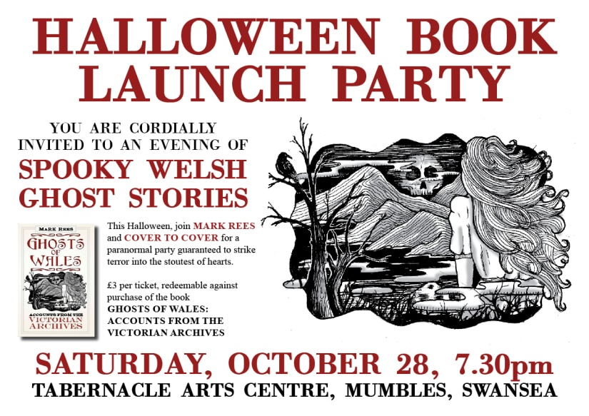 Mark Rees - Ghosts of Wales Halloween Book Launch Party WHEN: Saturday, October 28, 2017, 7.30pm WHERE: Tabernacle Arts Centre, Mumbles, Swansea