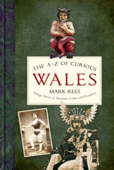 The A-Z of Curious Wales by Mark Rees