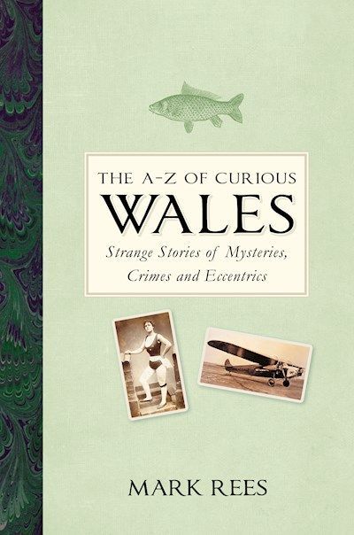 The A-Z of Curious Wales by Mark Rees