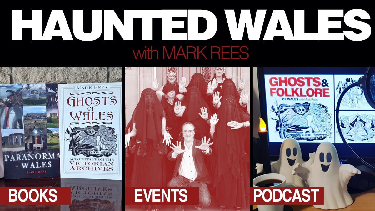 Haunted Wales with Mark Rees - Ghosts & Folklore of Wales podcast, books and Welsh events