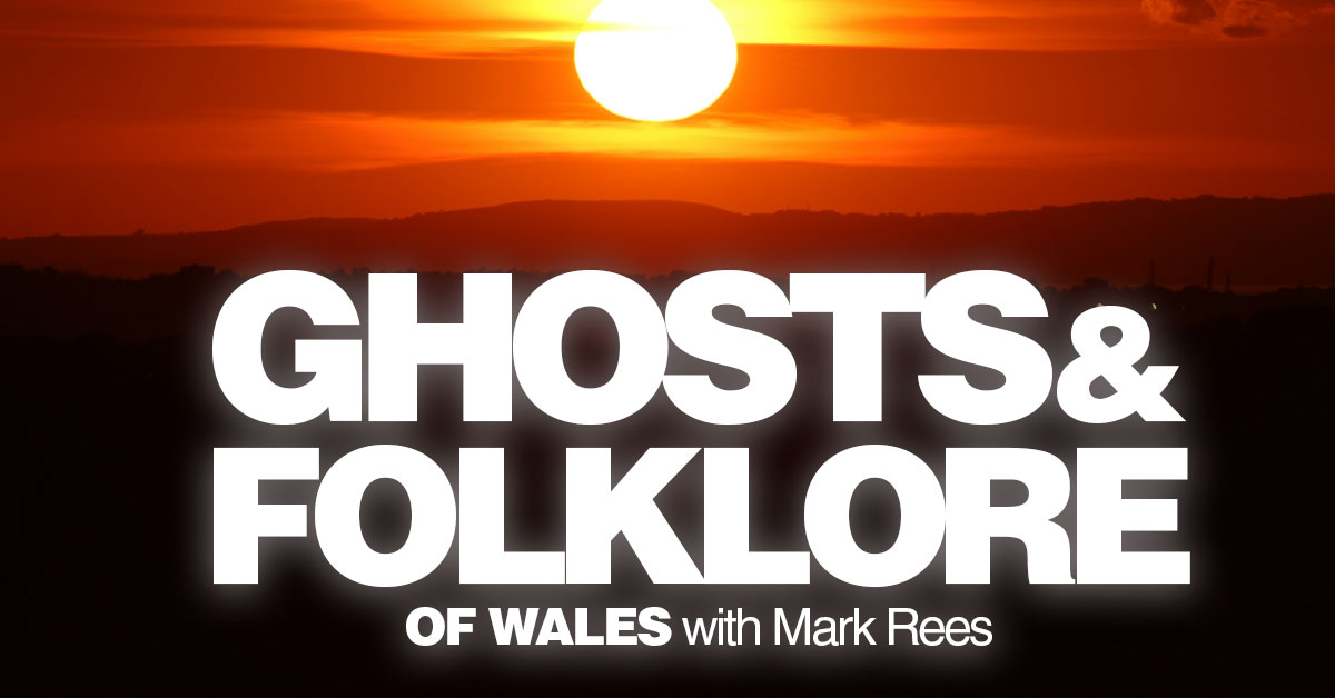 Phantom Werewolves, Witches’ Curses and the Ghost from Pennsylvania: June on the Ghosts and Folklore of Wales Podcast